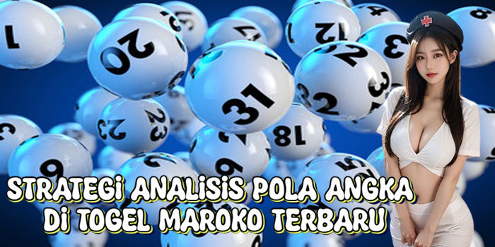 Strategi Analisis Pola Angka Di Togel Maroko Terbaru