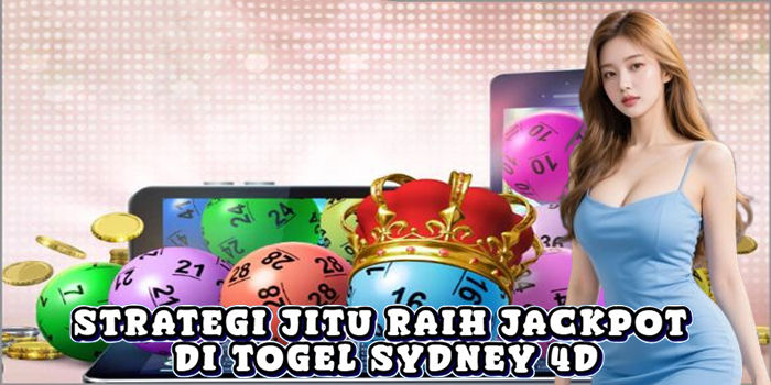 Strategi Jitu Raih Jackpot Di Togel Sydney 4D