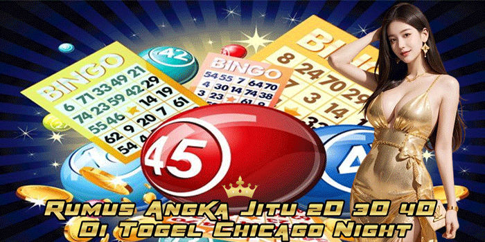 Rumus Angka Jitu 2D 3D 4D Di Togel Chicago Night