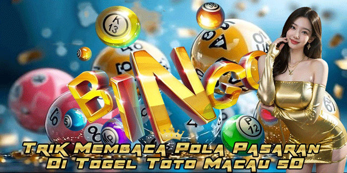 Trik Membaca Pola Pasaran Di Togel Toto Macau 5D