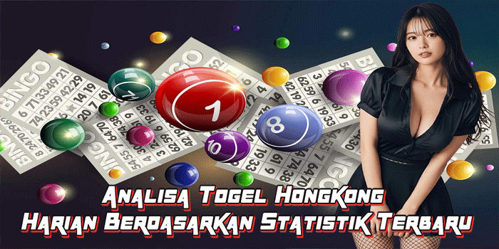 Analisa Togel Hongkong Harian Berdasarkan Statistik Terbaru