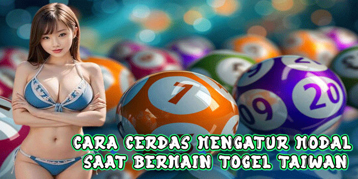 Cara Cerdas Mengatur Modal Saat Bermain Togel Taiwan