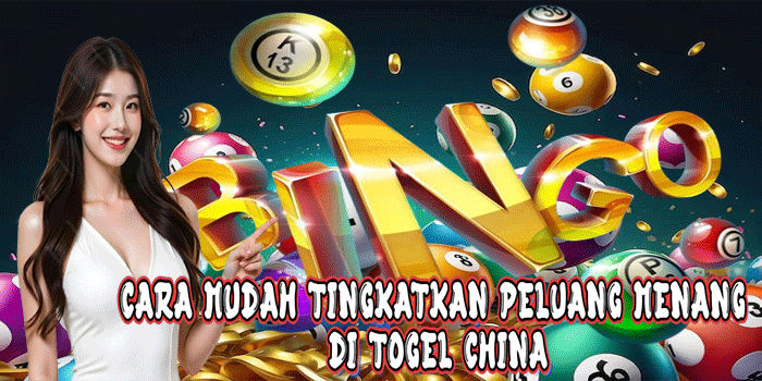 Cara Mudah Tingkatkan Peluang Menang Di Togel China