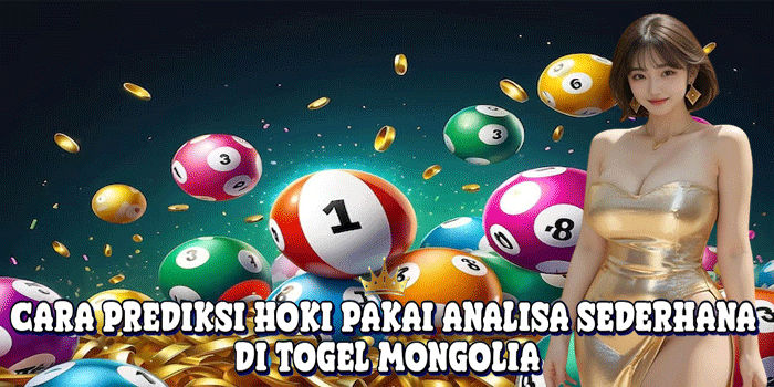 Cara Prediksi Hoki Pakai Analisa Sederhana Di Togel Mongolia
