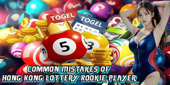 Common Mistakes Of Hong Kong Lottery Rookie Player
