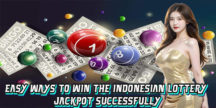 Easy Ways To Win The Indonesian Lottery Jackpot Successfully