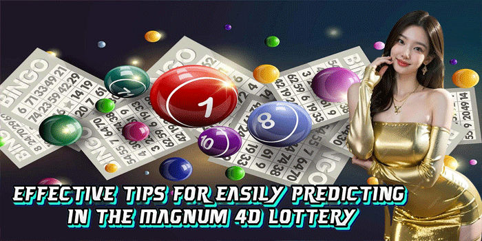 Effective Tips For Easily Predicting In The Magnum 4D Lottery
