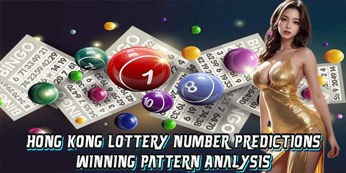 Hong Kong Lottery Number Predictions: Winning Pattern Analysis