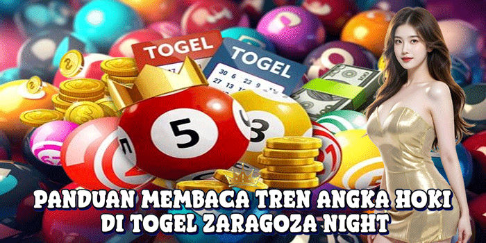 Panduan Membaca Tren Angka Hoki Di Togel Zaragoza Night