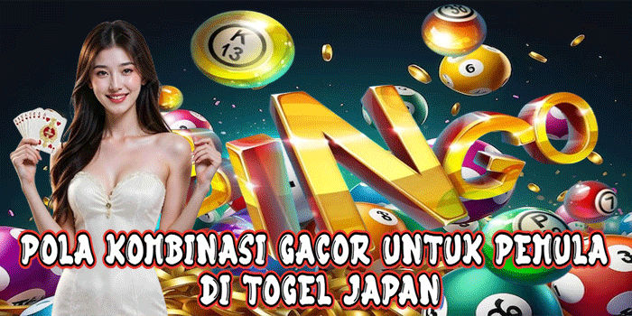 Pola Kombinasi Gacor Untuk Pemula Di Togel Japan