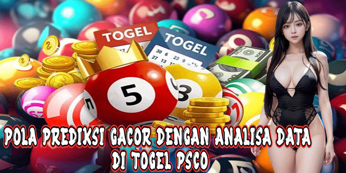 Pola Prediksi Gacor Dengan Analisa Data Di Togel Psco