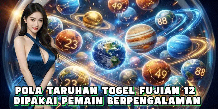 Pola Taruhan Togel Fujian 12 Dipakai Pemain Berpengalaman