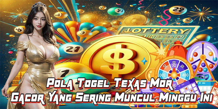 Pola Togel Texas Mor Gacor Yang Sering Muncul Minggu Ini