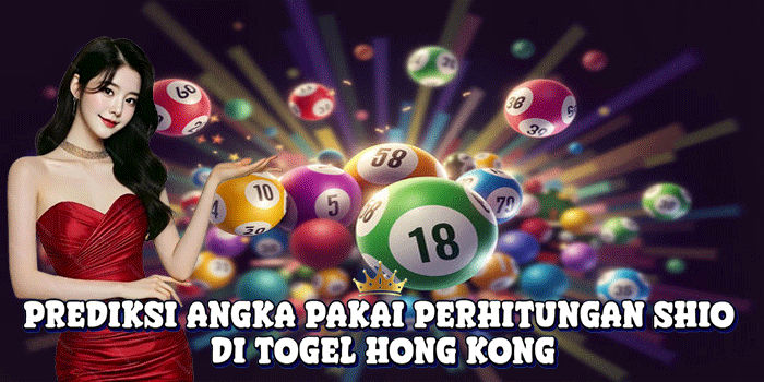 Prediksi Angka Pakai Perhitungan Shio Di Togel Hong Kong