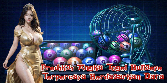 Prediksi Angka Togel Bullseye Terpercaya Berdasarkan Data