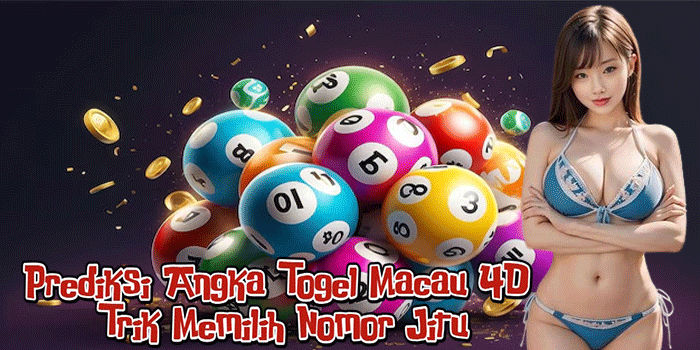 Prediksi Angka Togel Macau 4D: Trik Memilih Nomor Jitu