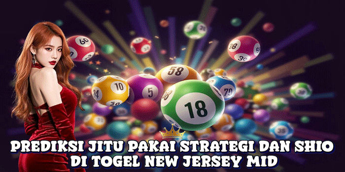 Prediksi Jitu Pakai Strategi Dan Shio Di Togel New Jersey Mid