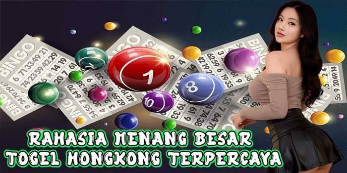 Rahasia Menang Besar Togel Hongkong Terpercaya
