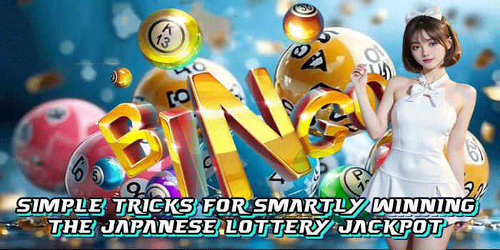 Simple Tricks For Smartly Winning The Japanese Lottery Jackpot