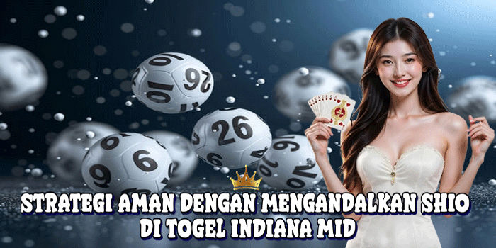 Strategi Aman Dengan Mengandalkan Shio Di Togel Indiana Mid