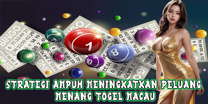Strategi Ampuh Meningkatkan Peluang Menang Togel Macau