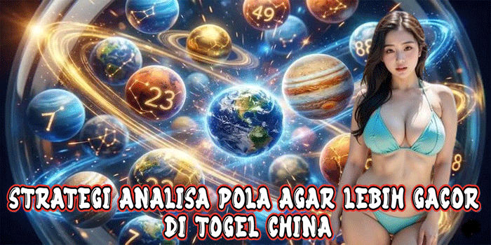Strategi Analisa Pola Agar Lebih Gacor Di Togel China