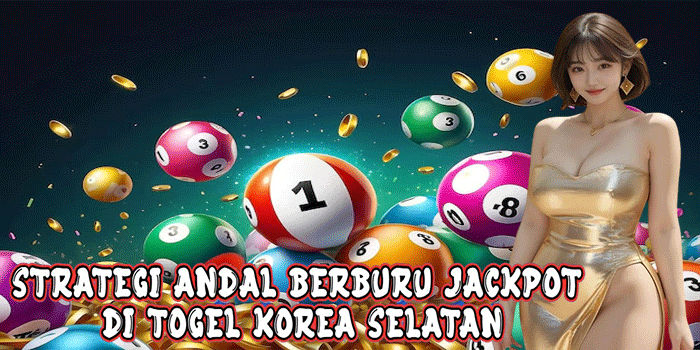Strategi Andal Berburu Jackpot Di Togel Korea Selatan