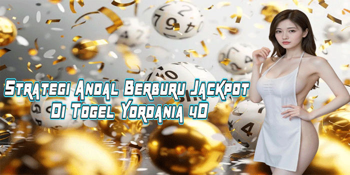 Strategi Andal Berburu Jackpot Di Togel Yordania 4D