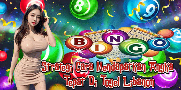 Strategi Cara Mendapatkan Angka Tepat Di Togel Libanon