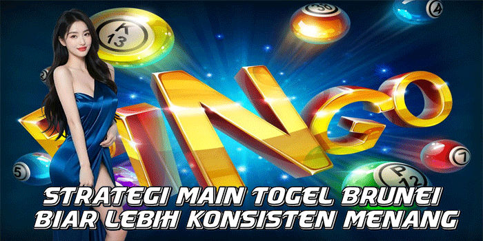 Strategi Main Togel Brunei Biar Lebih Konsisten Menang