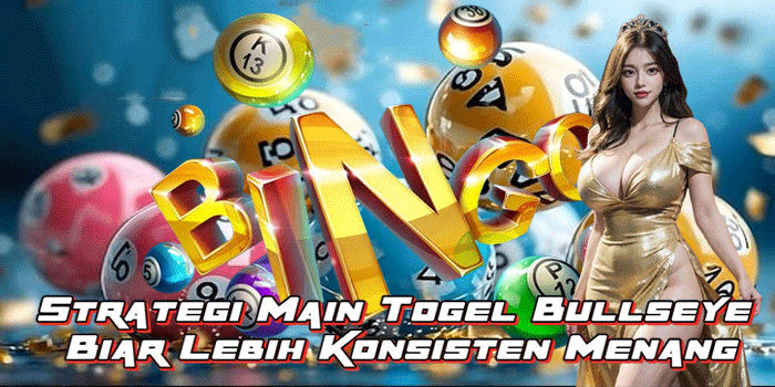 Strategi Main Togel Bullseye Biar Lebih Konsisten Menang