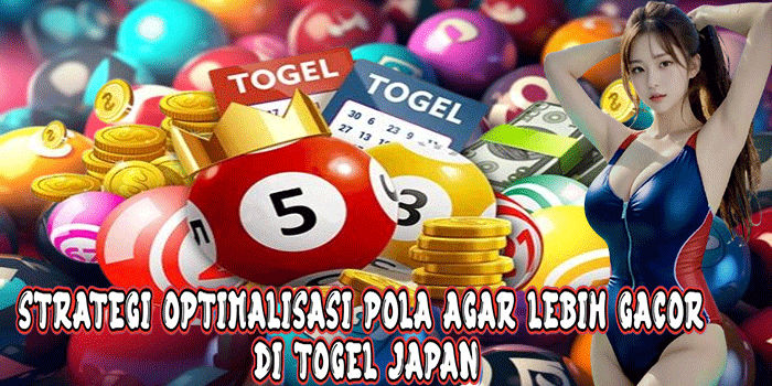 Strategi Optimalisasi Pola Agar Lebih Gacor Di Togel Japan