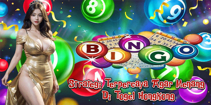 Strategi Terpercaya Agar Menang Di Togel Hongkong