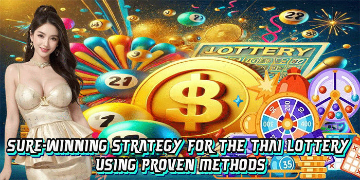 Sure-Winning Strategy For The Thai Lottery Using Proven Methods