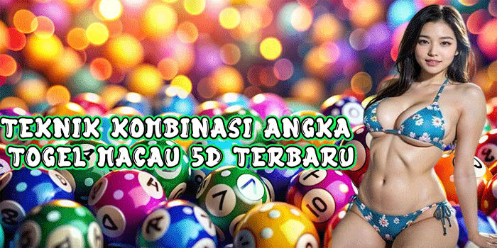 Teknik Kombinasi Angka Togel Macau 5D Terbaru