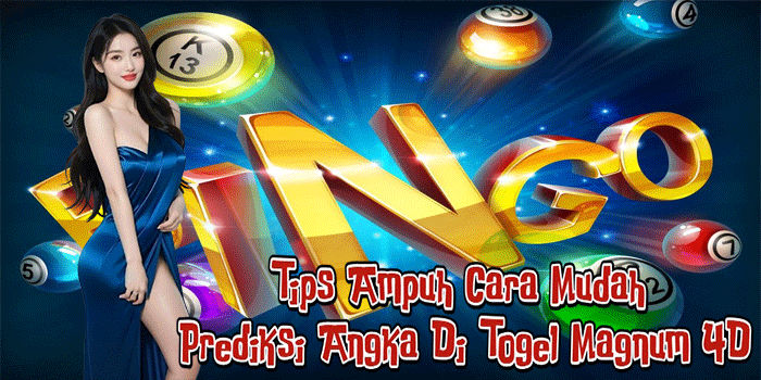 Tips Ampuh Cara Mudah Prediksi Angka Di Togel Magnum 4D