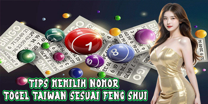 Tips Memilih Nomor Togel Taiwan Sesuai Feng Shui