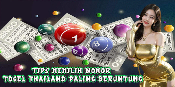 Tips Memilih Nomor Togel Thailand Paling Beruntung