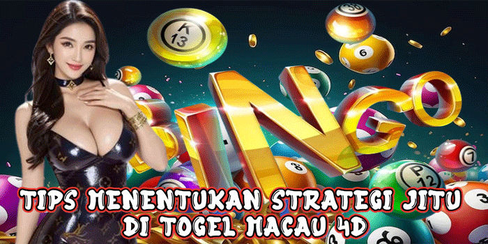 Tips Menentukan Strategi Jitu Di Togel Macau 4D