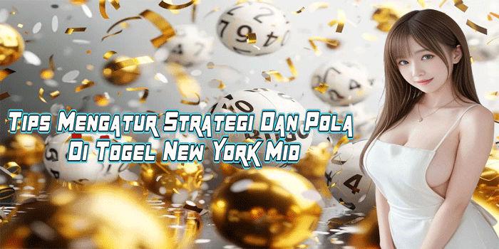Tips Mengatur Strategi Dan Pola Di Togel New York Mid