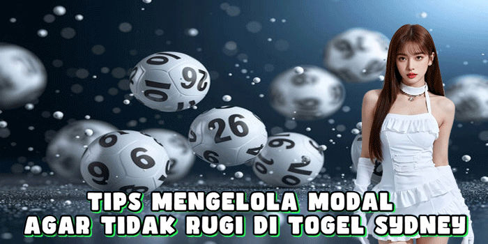Tips Mengelola Modal Agar Tidak Rugi Di Togel Sydney