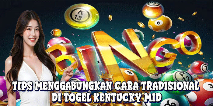 Tips Menggabungkan Cara Tradisional Di Togel Kentucky Mid