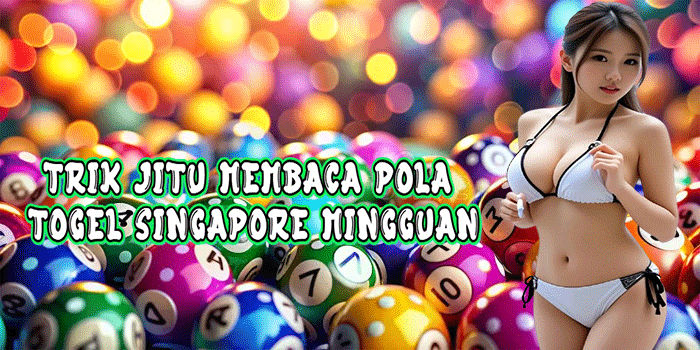 Trik Jitu Membaca Pola Togel Singapore Mingguan
