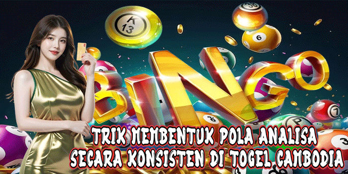 Trik Membentuk Pola Analisa Secara Konsisten Di Togel Cambodia