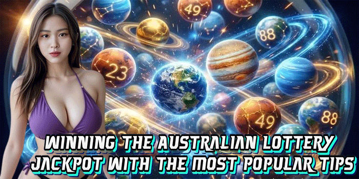 Winning The Australian Lottery Jackpot With The Most Popular Tips