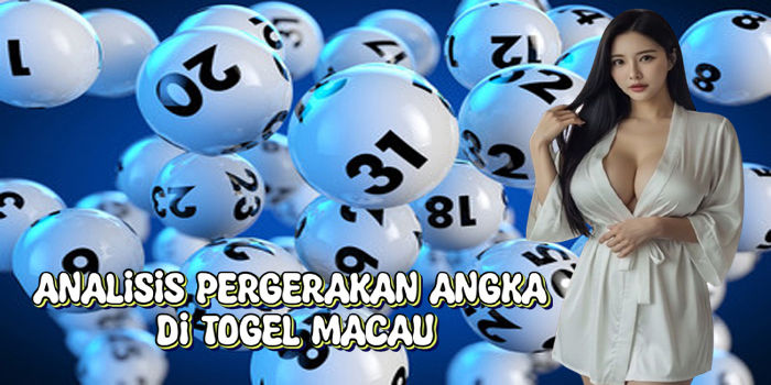 Analisis Pergerakan Angka Di Togel Macau