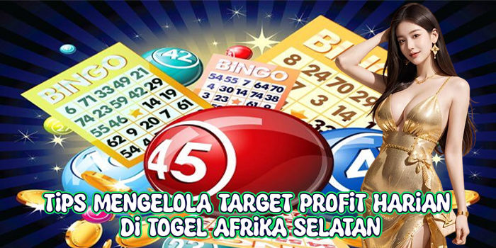 Tips Mengelola Target Profit Harian Di Togel Afrika Selatan