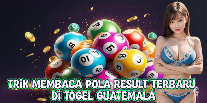 Trik Membaca Pola Result Terbaru Di Togel Guatemala
