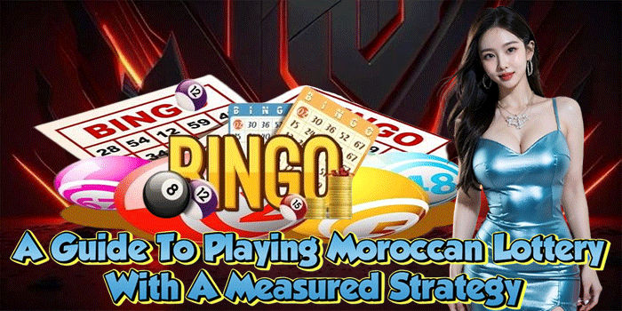 A Guide To Playing Moroccan Lottery With A Measured Strategy