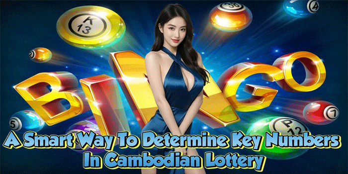 A Smart Way To Determine Key Numbers In Cambodian Lottery